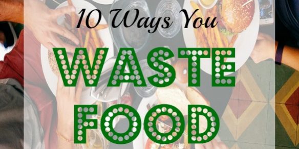 ways you waste food, wasting food, ways of wasting food