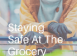 Staying Safe At The Grocery Store